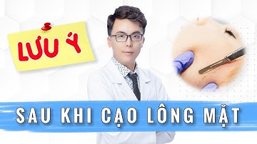 Những điều nên TRÁNH sau khi Cạo Lông Mặt- Bác sĩ Minh Hiếu