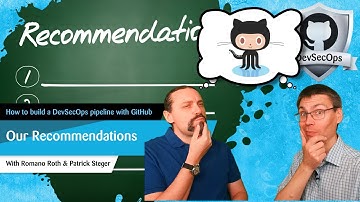 GitHub: DevSecOps: Part 12/12: How to build a DevSecOps pipeline with GitHub: Our Recommendations