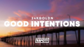 24kGoldn - Good Intentions (Lyrics)