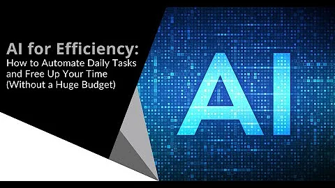 AI for Efficiency: How to Automate Daily Tasks and Free Up Your Time (Without a Huge Budget)