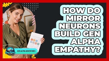 How Do Mirror Neurons Build Gen Alpha Empathy? - Gen Alpha Adventures