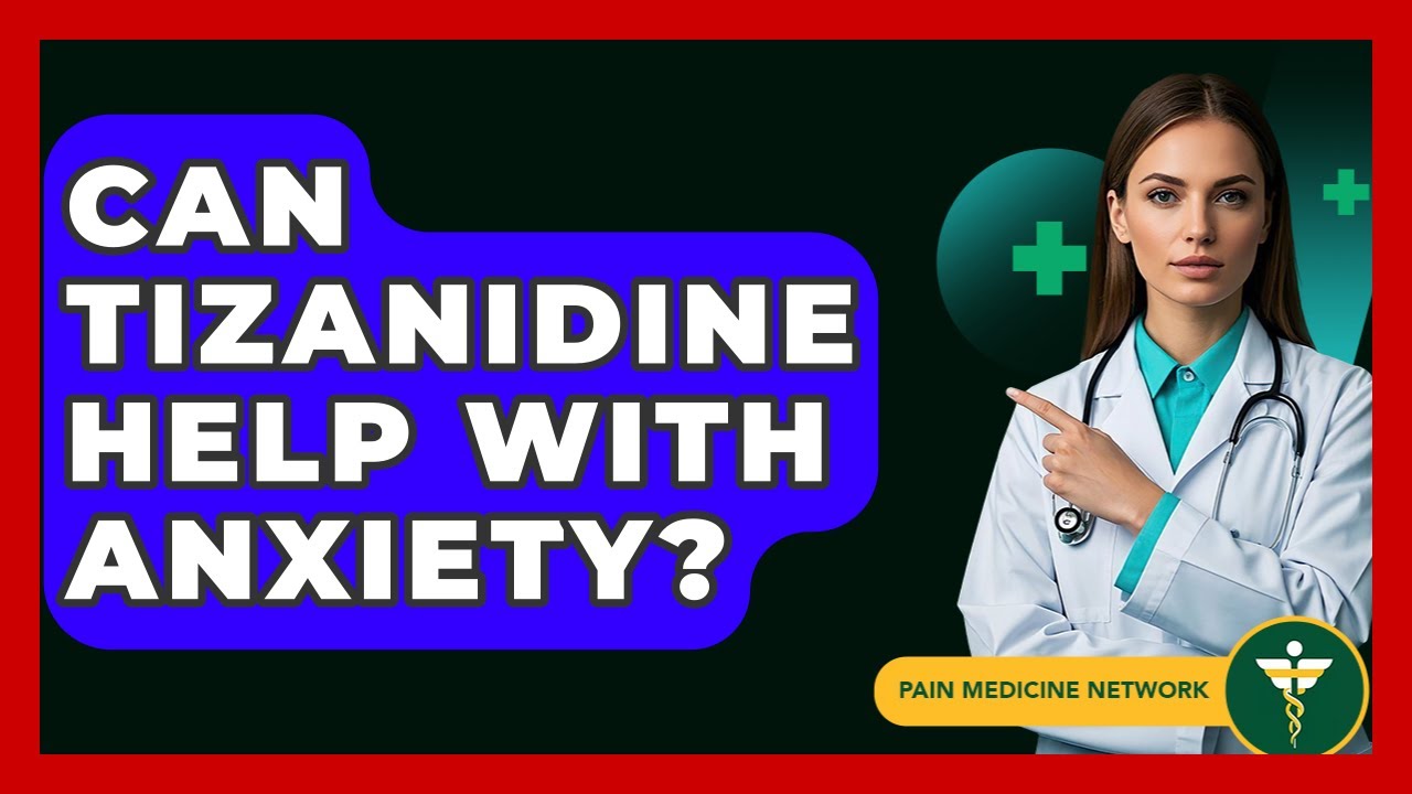 Can Tizanidine Help With Anxiety? - Pain Medicine Network