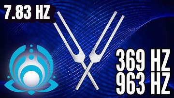 SHIFT TO YOUR HIGHEST TIMELINE 💫 369 Hz + 963 Hz Tuning Forks (7.83 Hz)