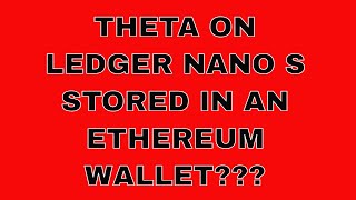 THETA IN AN ETHEREUM WALLET ON LEDGER NANO S?