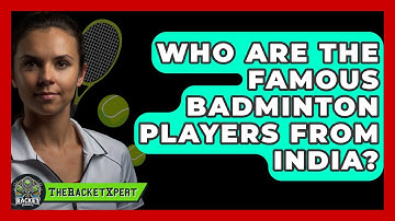 Who Are The Famous Badminton Players From India? - The Racket Xpert