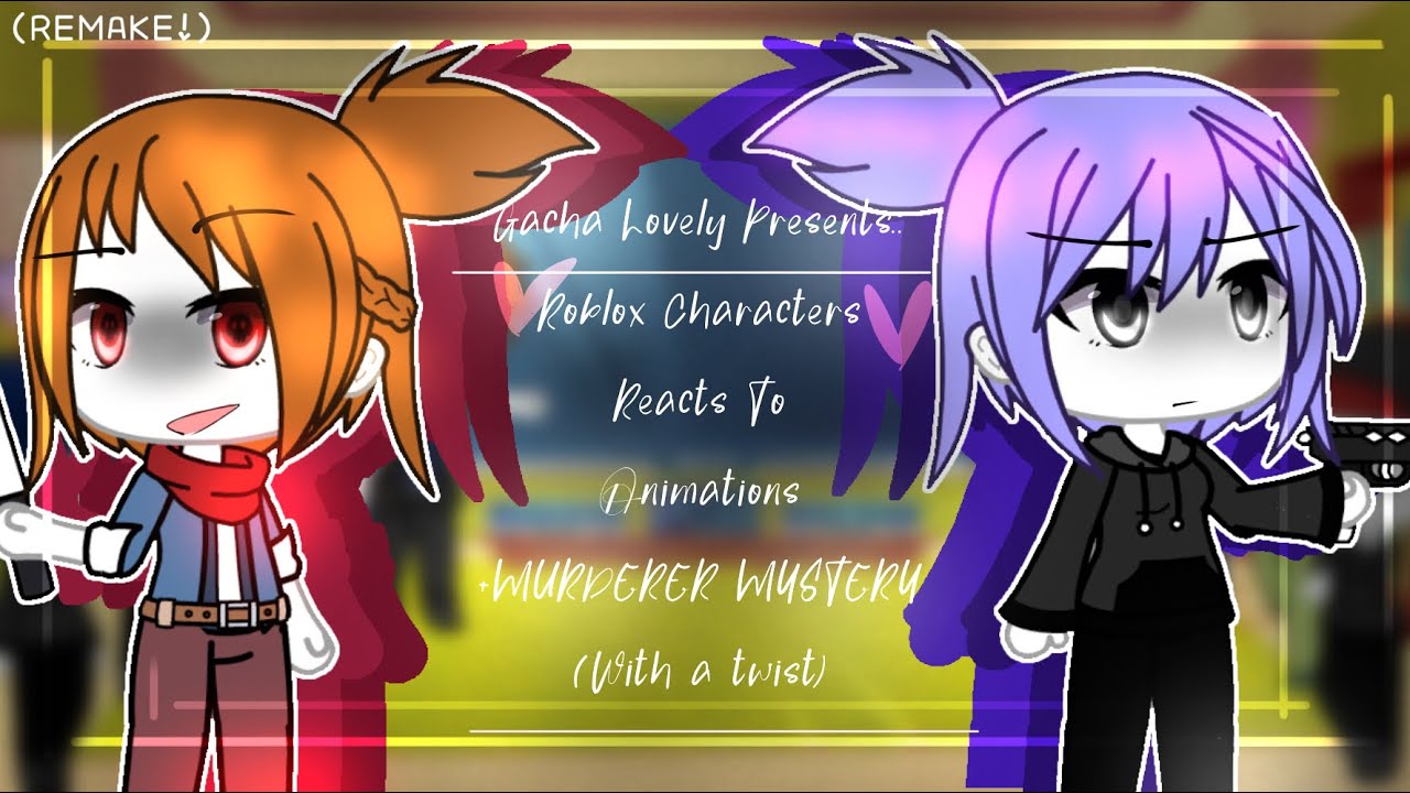 Roblox Characters React To Animation Videos! | Gacha Life | REMAKE | +Murder Mystery (With a twist)