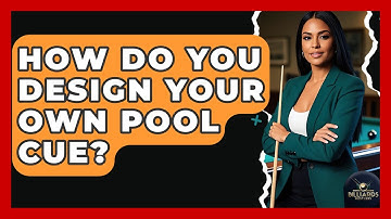 How Do You Design Your Own Pool Cue? - Billiards Hustlers