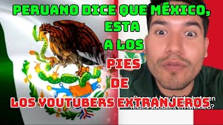 PERUANO DICE QUE LOS MEXICANOS, ESTÁN A LOS PIES DE LOS YOUTUBERS EXTRANJEROS.