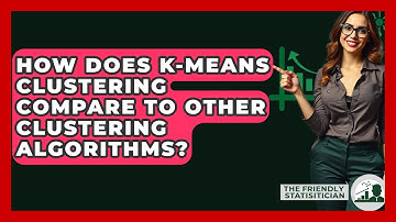 How Does K-Means Clustering Compare To Other Clustering Algorithms? - The Friendly Statistician