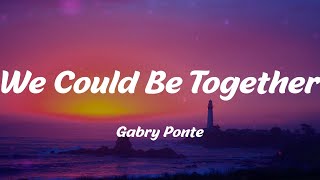 Gabry Ponte - We Could Be Together (Lyrics)