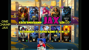 Cách lên đồ và combat của onechamp Jax rồi gánh game