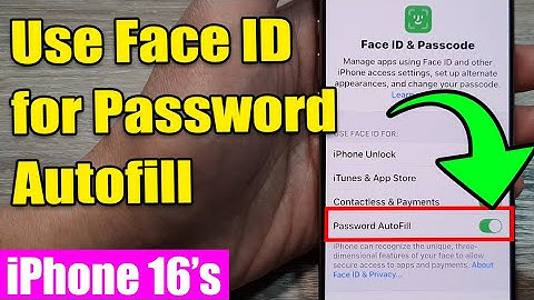 iPhone 16/16 Pro Max: How to Turn On/Off Use Face ID for Password Autofill