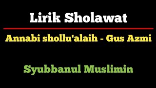 Lirik Sholawat Annabi shollu'alaih - Gus Azmi (Syubbanul Muslimin)