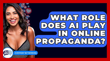 What Role Does AI Play In Online Propaganda? - Everyday-Networking