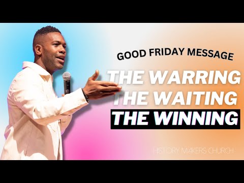 The Warring, The Waiting & The Winning l Good Friday Message