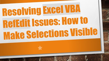 Resolving Excel VBA RefEdit Issues: How to Make Selections Visible