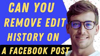 Can You Remove Edit History On Facebook - Full Guide