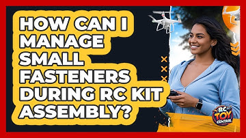 How Can I Manage Small Fasteners During RC Kit Assembly? - RC Toy Central