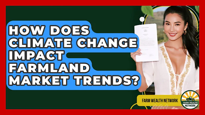 How Does Climate Change Impact Farmland Market Trends? - Farm Wealth Network