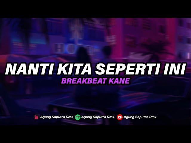 DJ NANTI KITA SEPERTI INI BREAKBEAT FULLBASS MENGKANE VIRAL TIKTIOK class=