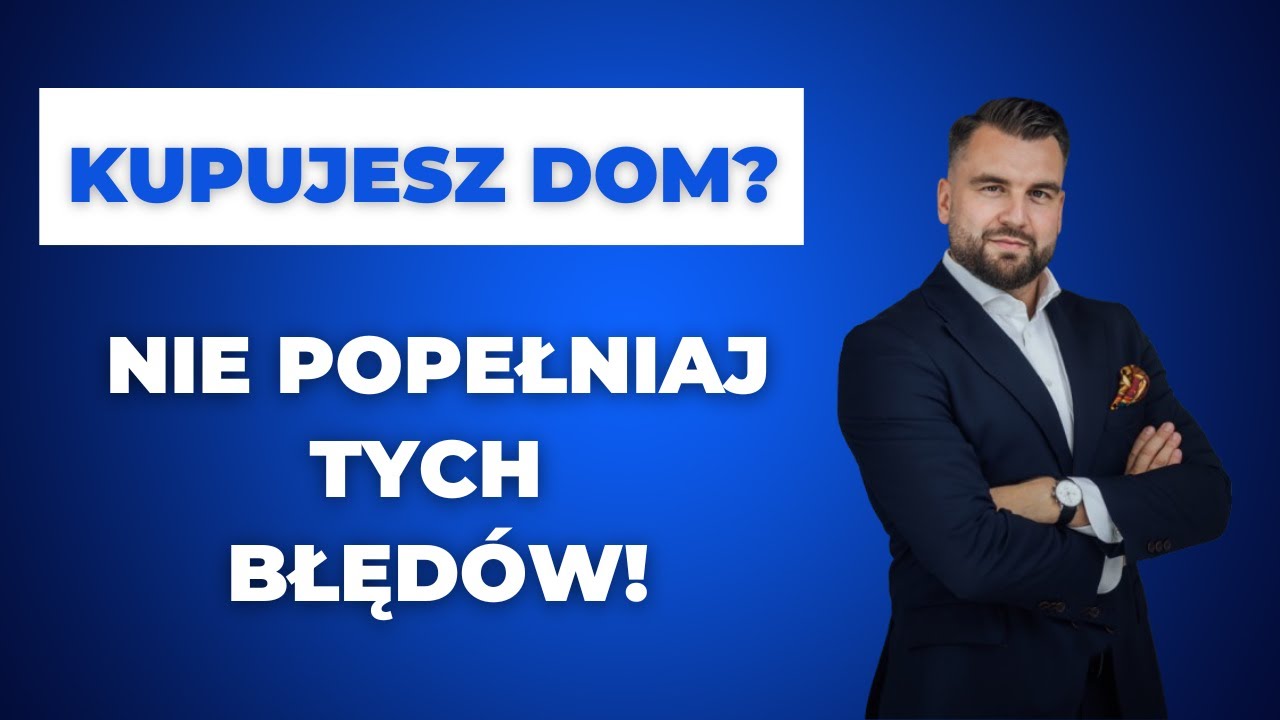 Kupujesz dom? Nie popełniaj tych błędów!