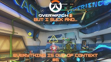 Overwatch 2: But I suck and everything is out of context #6