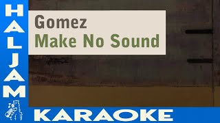 Gomez - Make No Sound (karaoke)