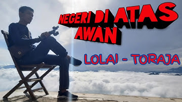 Negeri di Atas Awan || Lolai - Toraja Utara