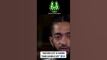 "Never Let a Hard Time Humble Us" - Nipsey Hussle
