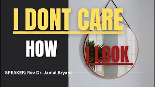 I DONT CARE HOW I LOOK | I am valuable| Dr. Jamal Bryant| #gospel #faith #sermon