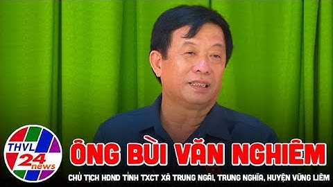 Ông Bùi Văn Nghiêm - Chủ tịch HĐND tỉnh tiếp xúc cử tri xã Trung Ngãi, Trung Nghĩa huyện Vũng Liêm