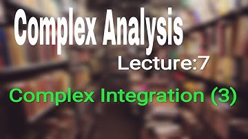 Complex Analysis- Complex Integration (3)...[Solved problems]