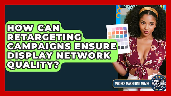 How Can Retargeting Campaigns Ensure Display Network Quality? - Modern Marketing Moves