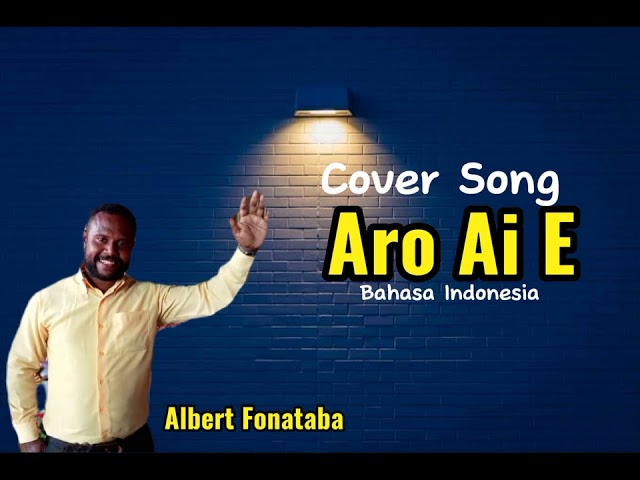 Aro Ai E (Bahasa Indonesia) Oleh Albertus Fonataba class=