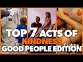 Top 7 Acts of Kindness - GOOD PEOPLE 2021 #2 | Faith In Humanity Restored