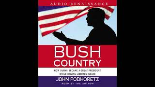 Bush Country: How Dubya Became a Great President While Driving Liberals Insane