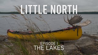 LITTLE NORTH: Ep. I The Lakes | 450km Canoe Expedition (Adventure Documentary)