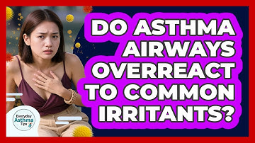 Do Asthma Airways Overreact To Common Irritants?