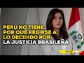 &quot;La justicia peruana no tiene por qué regirse a lo que decidió la Corte Suprema de Brasil&quot;: Carrión