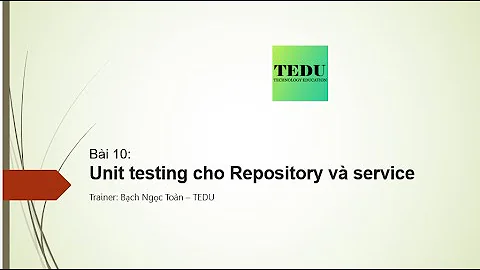 Bài 10: Unit testing cho phần service và repository