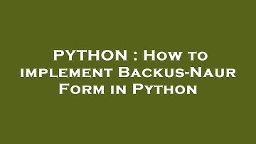 PYTHON : How to implement Backus-Naur Form in Python