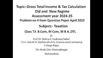 Total taxable income and Tax Liability AY 2024-25:-Problem no 4, useful to TY B Com, M Com, MBA, DTL