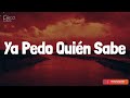 Grupo Frontera - Ya Pedo Quién Sabe (Lyrics/Letra)