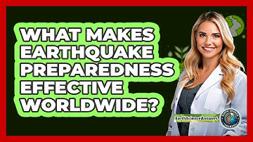 What Makes Earthquake Preparedness Effective Worldwide? - Earth Science Answers