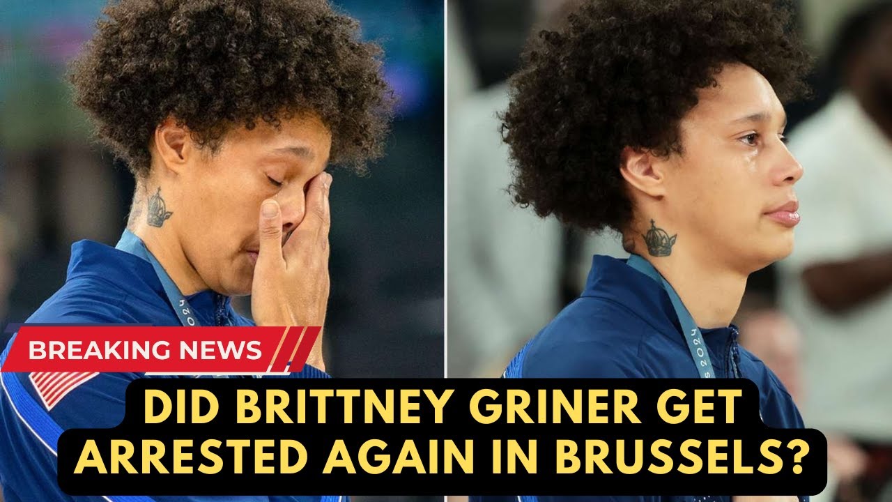 Did Brittney Griner get arrested again in Brussels ?  Athlete trends over illegal contraband