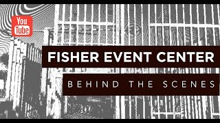 Fisher Event Center: Behind the Scenes
