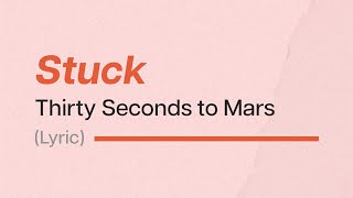Thirty Seconds to Mars - Stuck (Lyrics)