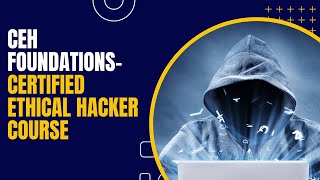 CEH Foundations- Certified Ethical Hacker Course