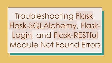 Troubleshooting Flask, Flask-SQLAlchemy, Flask-Login, and Flask-RESTful Module Not Found Errors
