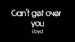 Watch Lloyd Cant Get Over You video